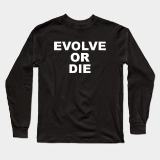 EVOLVE OR DIE Long Sleeve T-Shirt